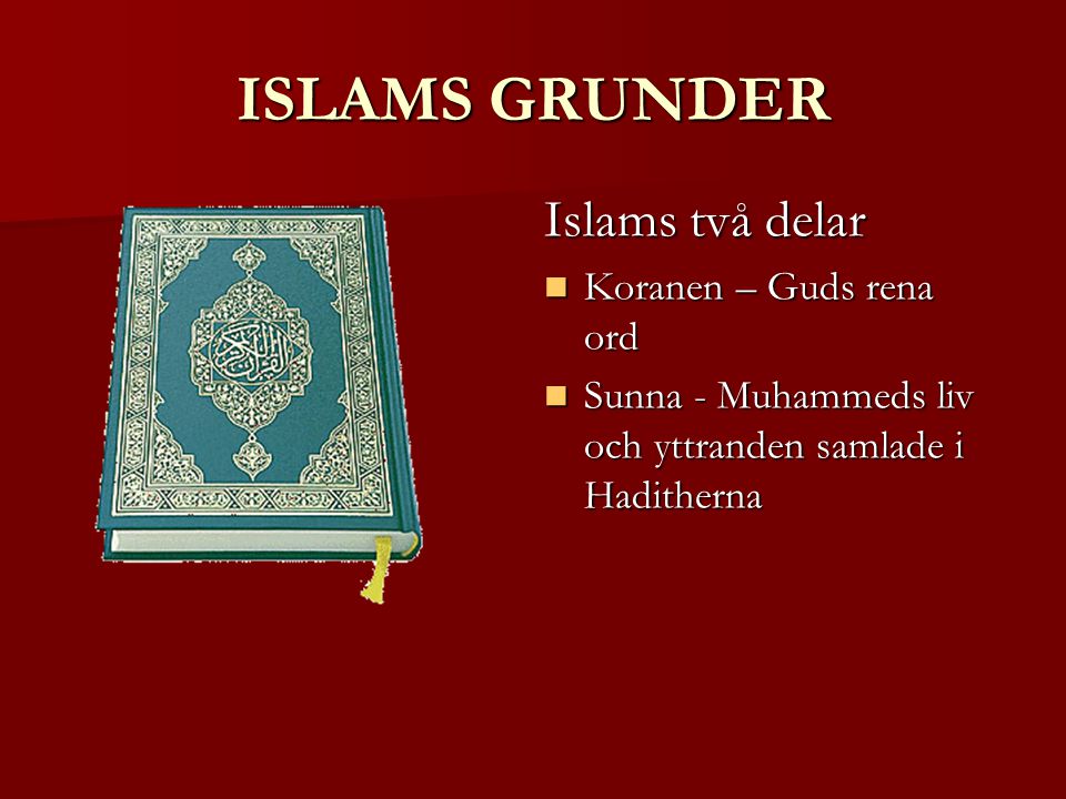 ISLAMS GRUNDER Islams två delar Koranen – Guds rena ord