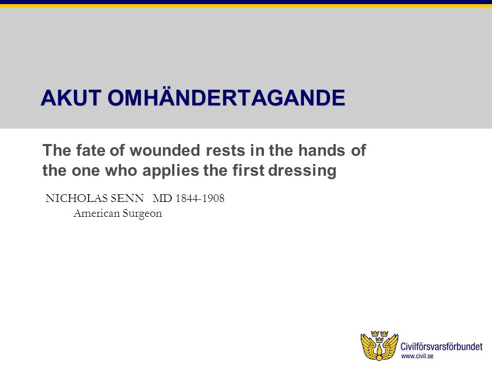 AKUT OMHÄNDERTAGANDE The fate of wounded rests in the hands of the one who applies the first dressing.