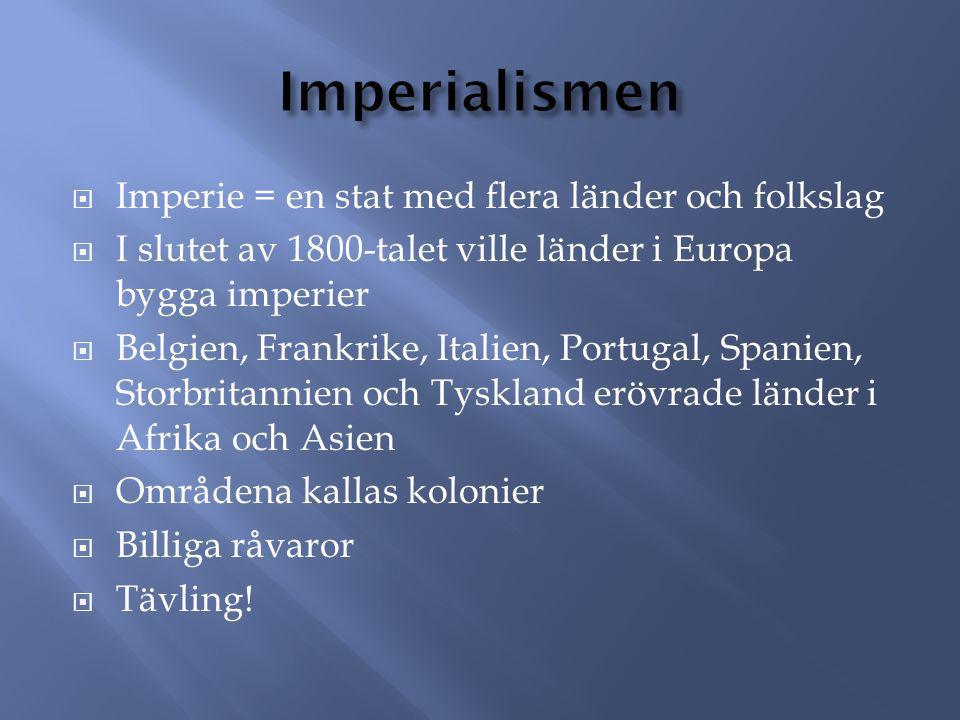 Imperialismen Imperie = en stat med flera länder och folkslag