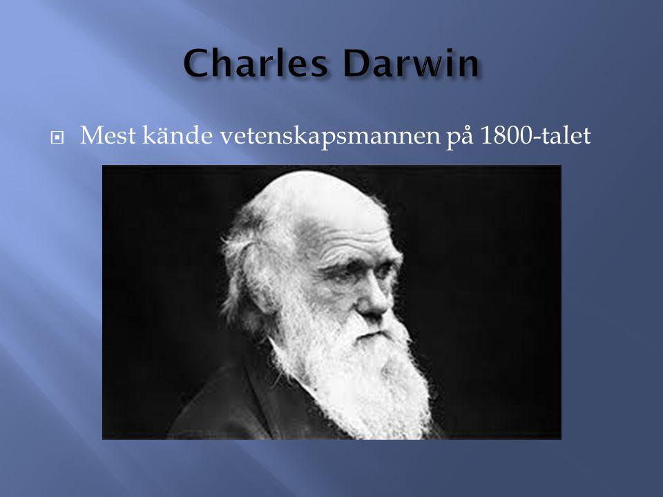 Charles Darwin Mest kände vetenskapsmannen på 1800-talet