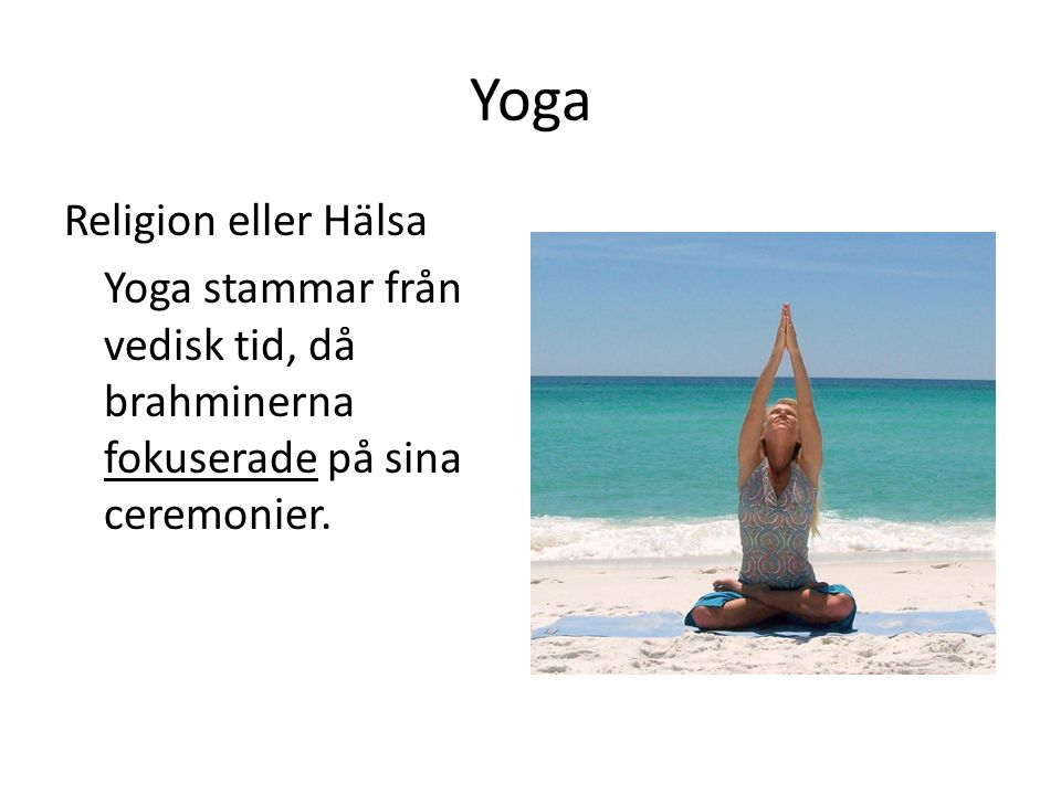 Yoga Religion eller Hälsa Yoga stammar från vedisk tid, då brahminerna fokuserade på sina ceremonier.
