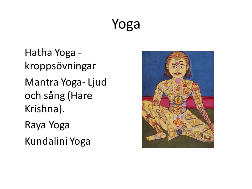 Yoga Hatha Yoga - kroppsövningar Mantra Yoga- Ljud och sång (Hare Krishna).