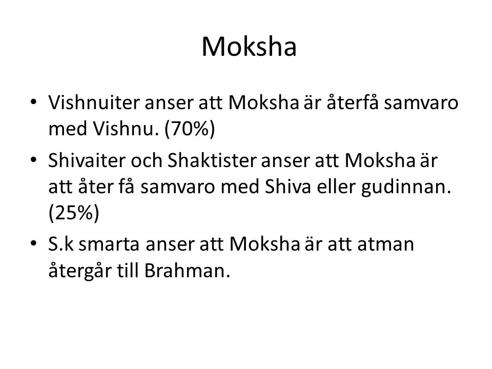 Moksha Vishnuiter anser att Moksha är återfå samvaro med Vishnu. (70%)
