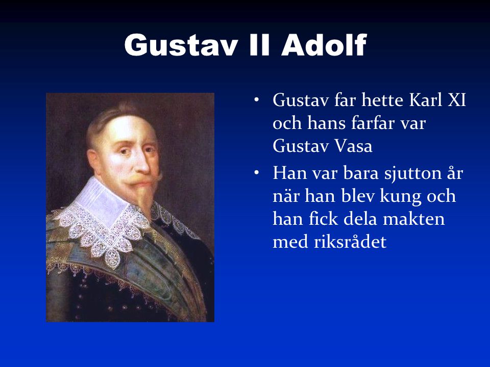 Gustav II Adolf Gustav far hette Karl XI och hans farfar var Gustav Vasa.