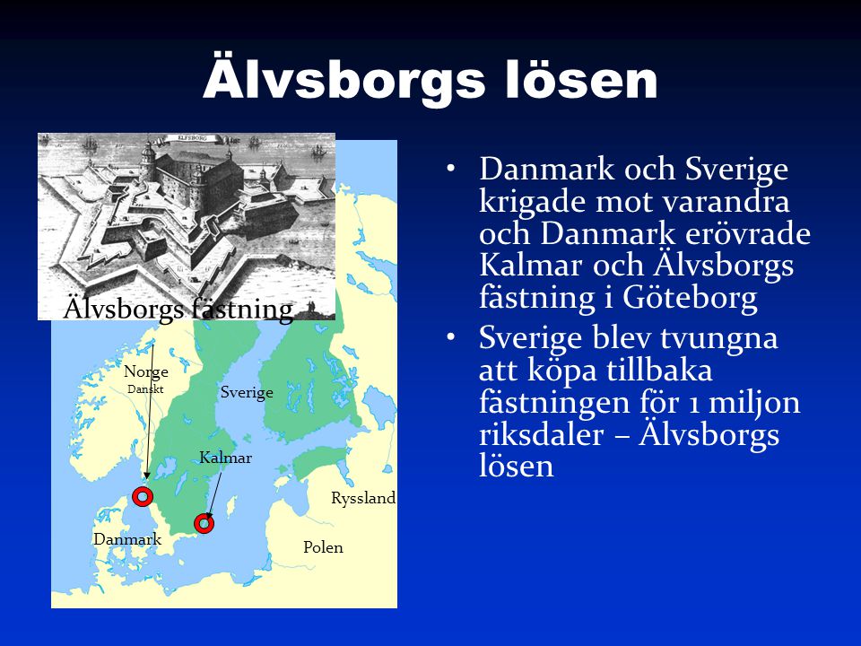 Älvsborgs lösen Danmark och Sverige krigade mot varandra och Danmark erövrade Kalmar och Älvsborgs fästning i Göteborg.