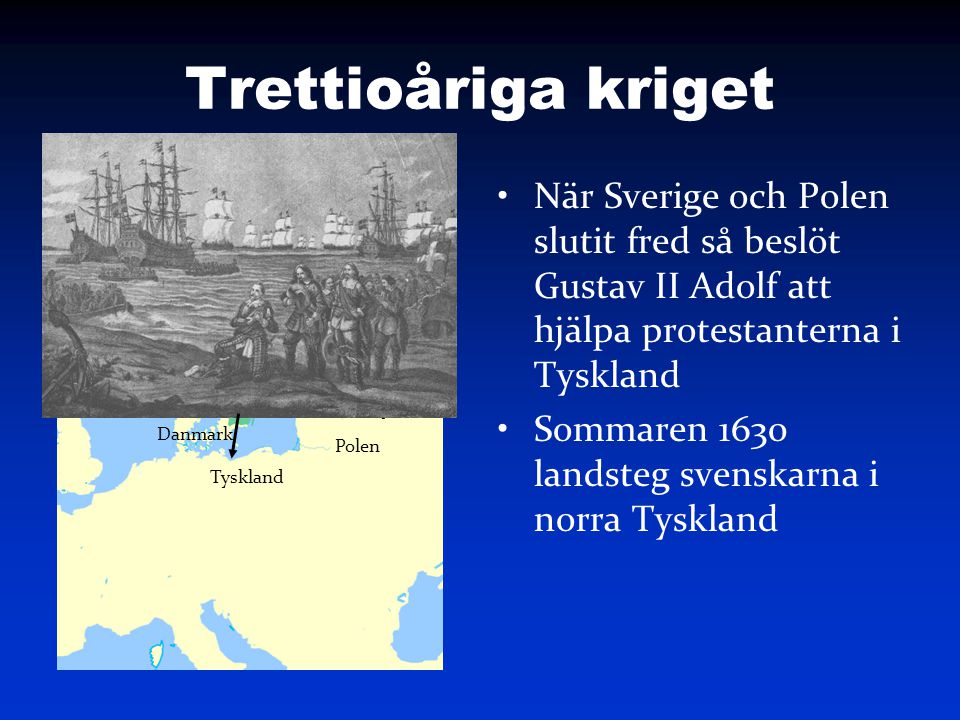 Trettioåriga kriget När Sverige och Polen slutit fred så beslöt Gustav II Adolf att hjälpa protestanterna i Tyskland.
