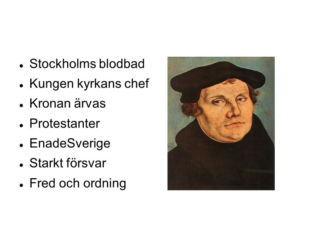 Stockholms blodbad Kungen kyrkans chef. Kronan ärvas. Protestanter. EnadeSverige. Starkt försvar.