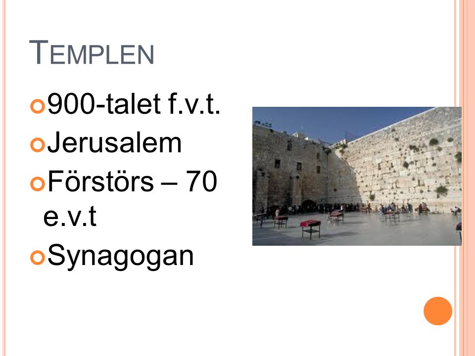 Templen 900-talet f.v.t. Jerusalem Förstörs – 70 e.v.t Synagogan
