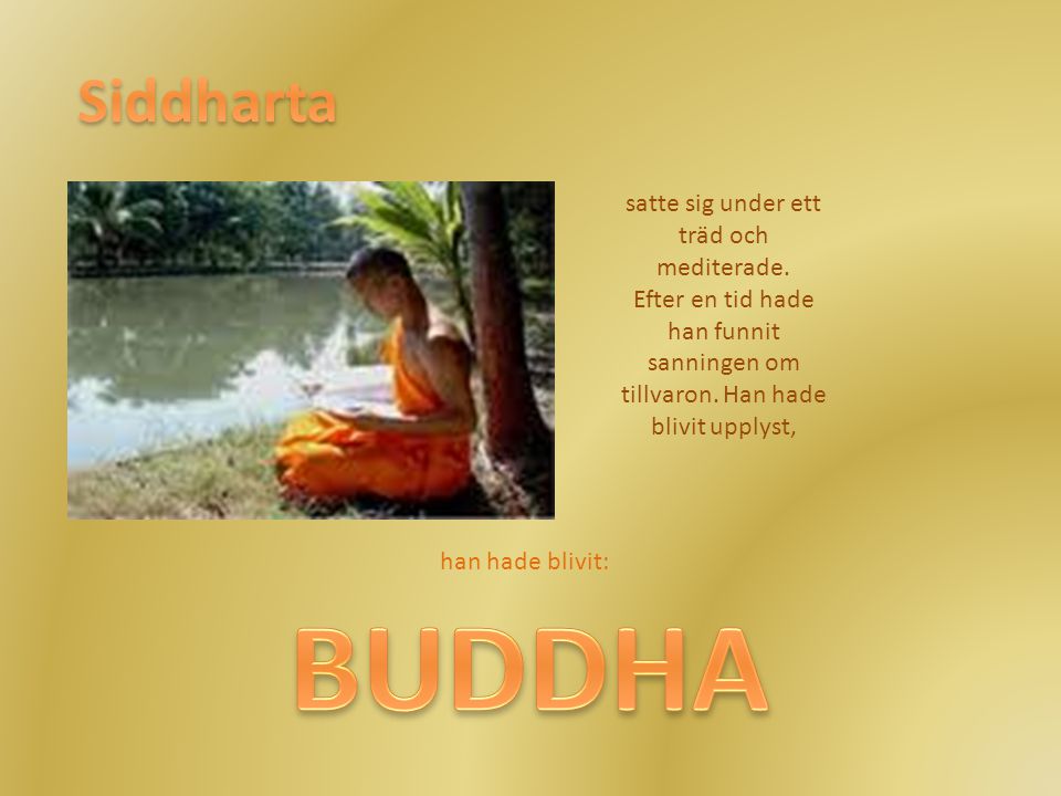 BUDDHA Siddharta satte sig under ett träd och mediterade.