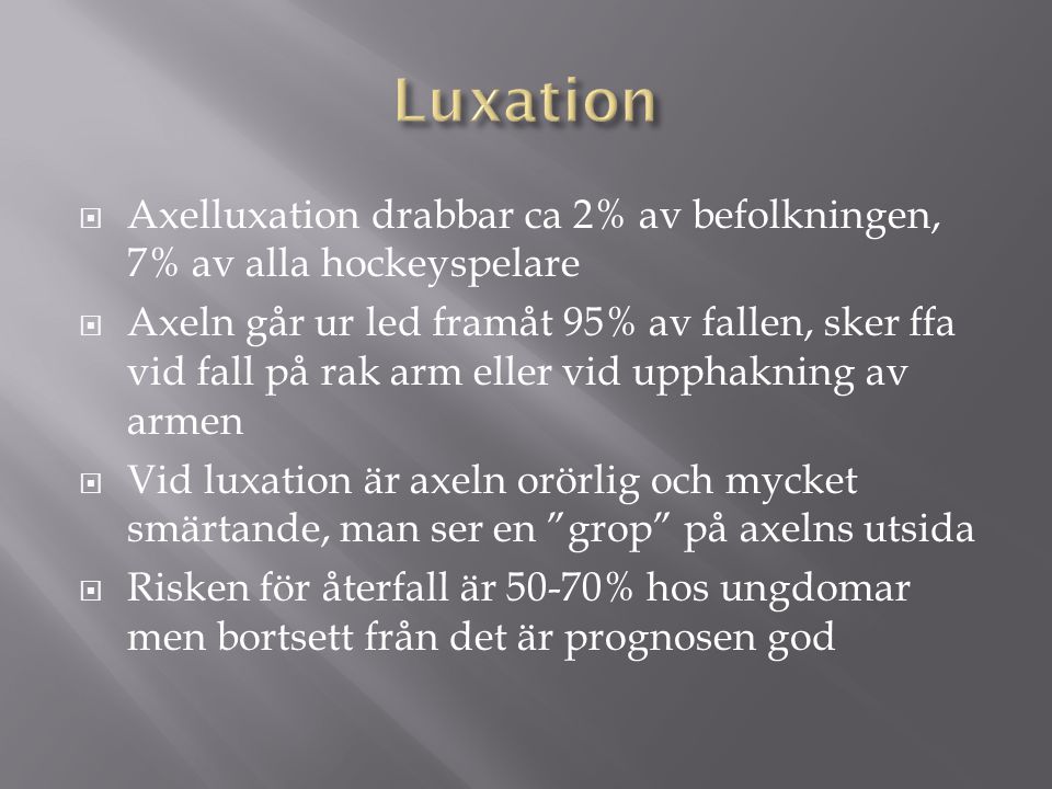 Luxation Axelluxation drabbar ca 2% av befolkningen, 7% av alla hockeyspelare.