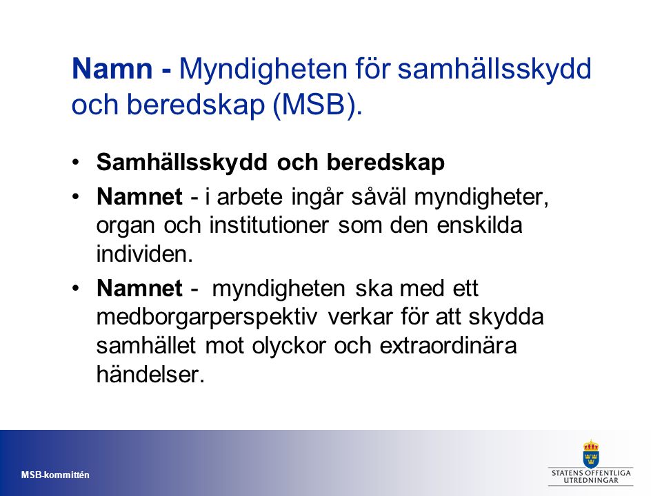 Namn - Myndigheten för samhällsskydd och beredskap (MSB).