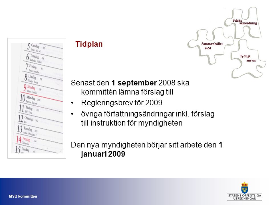 Tidplan Senast den 1 september 2008 ska kommittén lämna förslag till. Regleringsbrev för