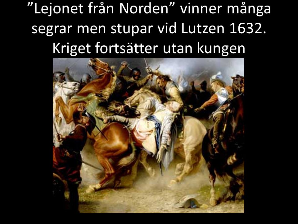 Lejonet från Norden vinner många segrar men stupar vid Lutzen 1632