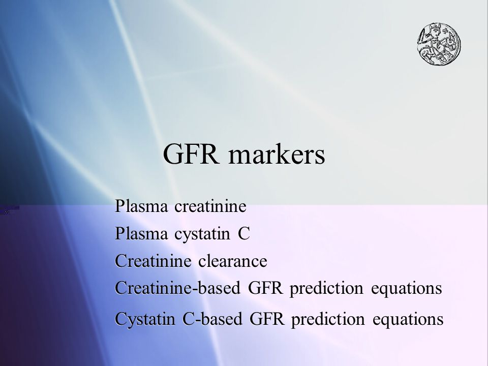 GFR markers Plasma creatinine Plasma cystatin C Creatinine clearance