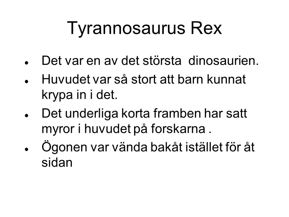 Tyrannosaurus Rex Det var en av det största dinosaurien.