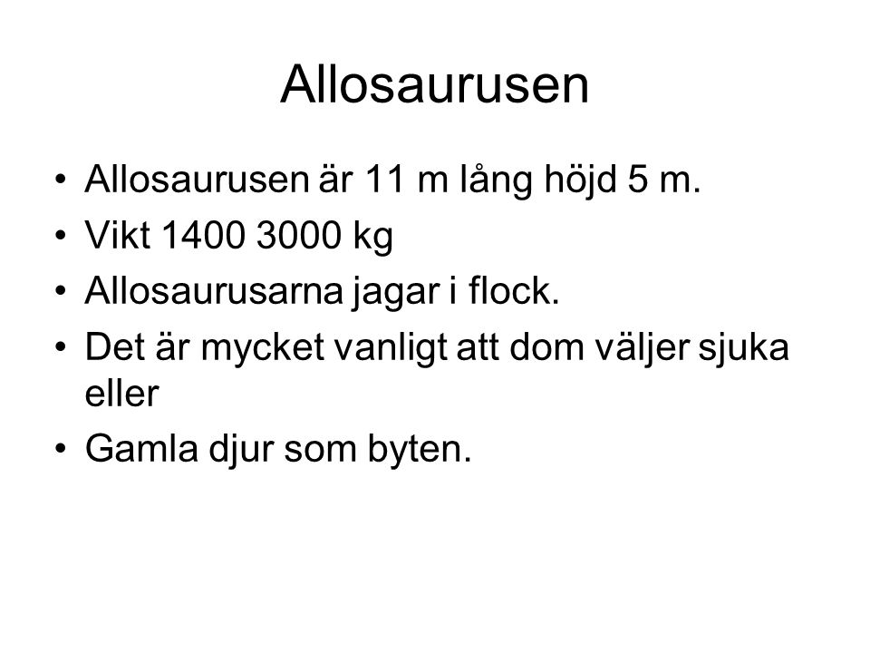 Allosaurusen Allosaurusen är 11 m lång höjd 5 m. Vikt kg