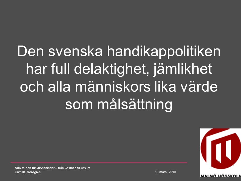 Den svenska handikappolitiken har full delaktighet, jämlikhet och alla människors lika värde som målsättning