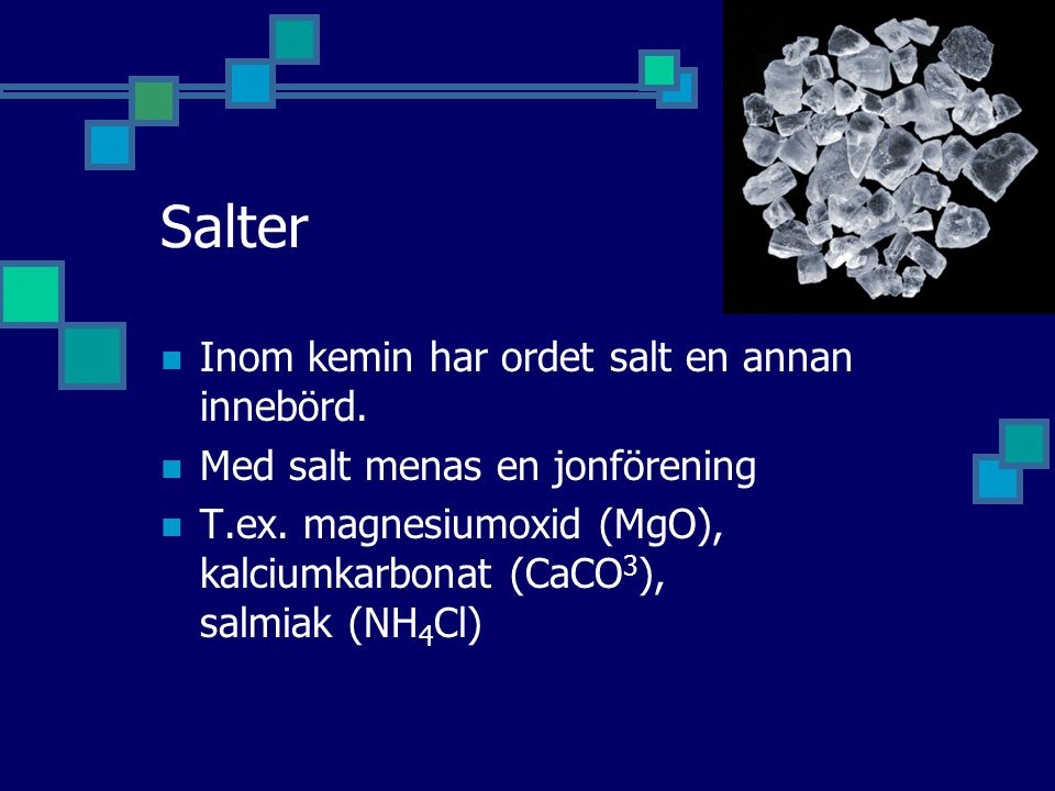 Salter Inom kemin har ordet salt en annan innebörd.