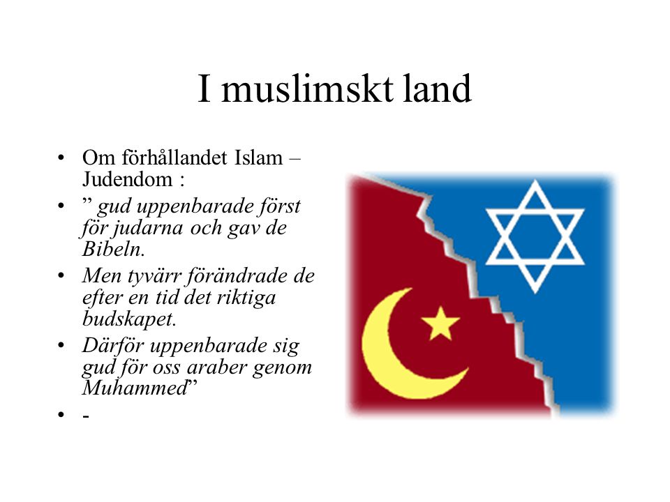 I muslimskt land Om förhållandet Islam – Judendom :