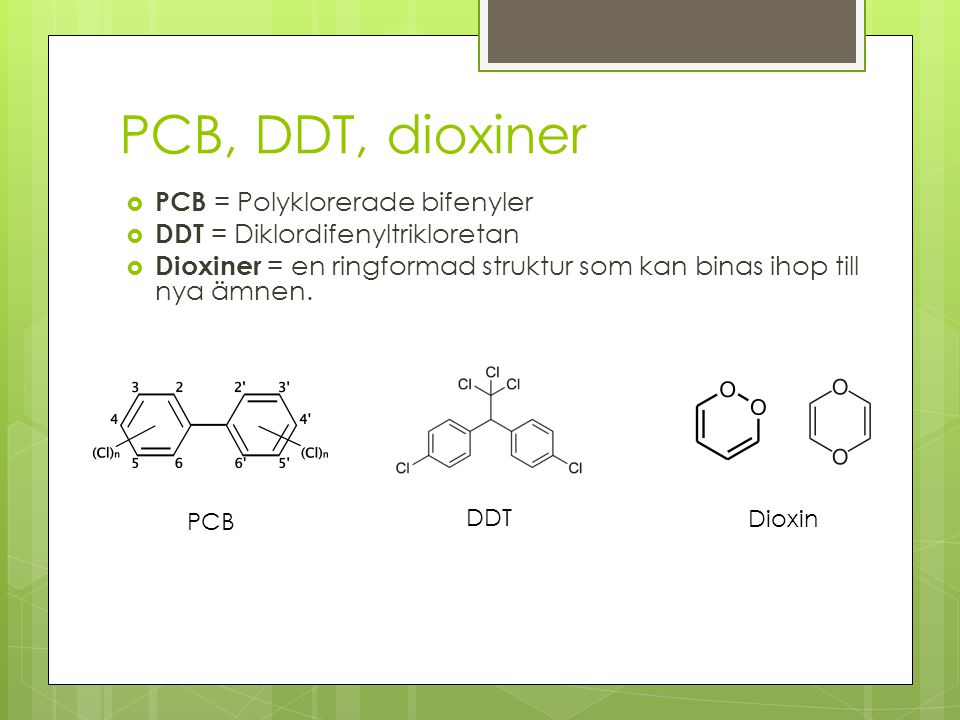 PCB, DDT, dioxiner PCB = Polyklorerade bifenyler