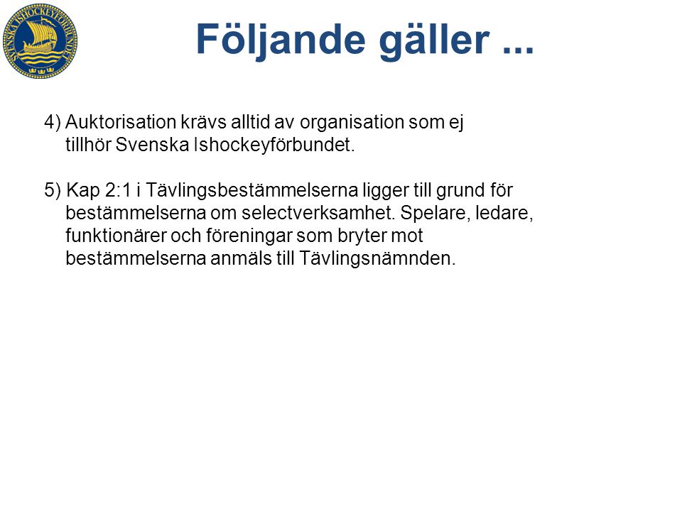 Följande gäller ... 4) Auktorisation krävs alltid av organisation som ej tillhör Svenska Ishockeyförbundet.
