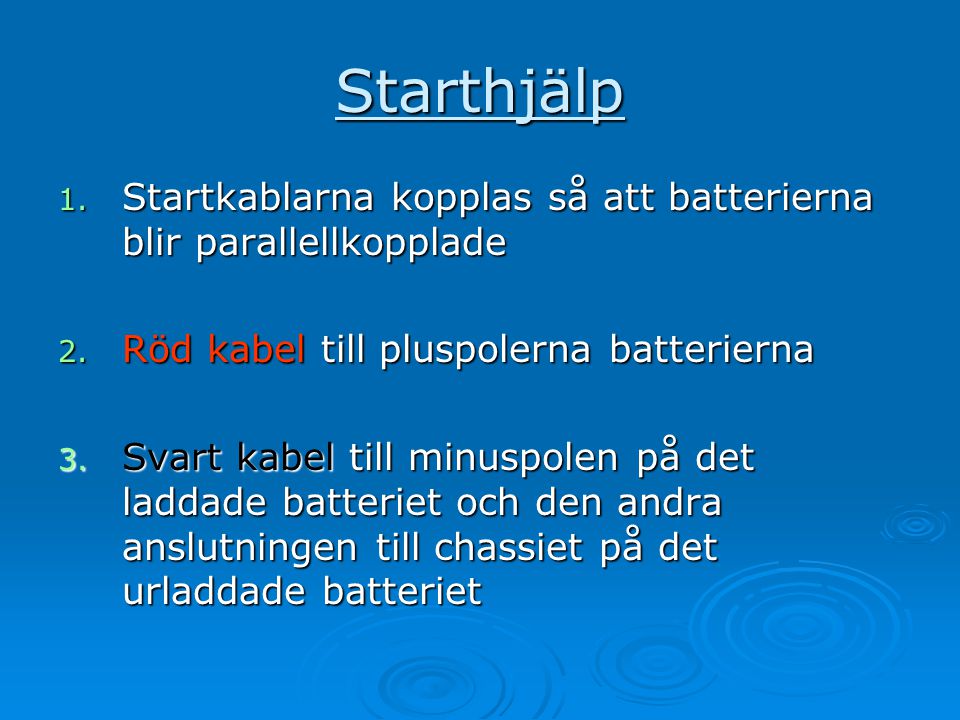 Starthjälp Startkablarna kopplas så att batterierna blir parallellkopplade. Röd kabel till pluspolerna batterierna.