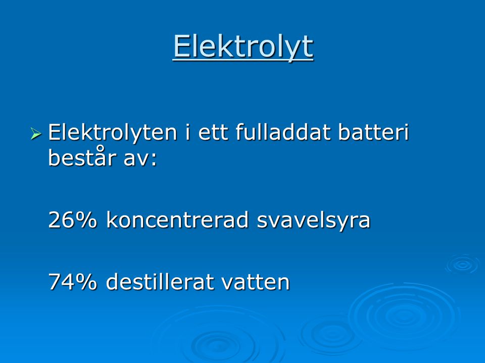 Elektrolyt Elektrolyten i ett fulladdat batteri består av: