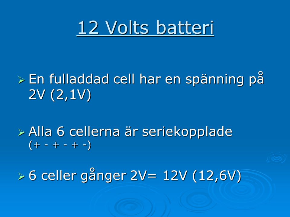 12 Volts batteri En fulladdad cell har en spänning på 2V (2,1V)