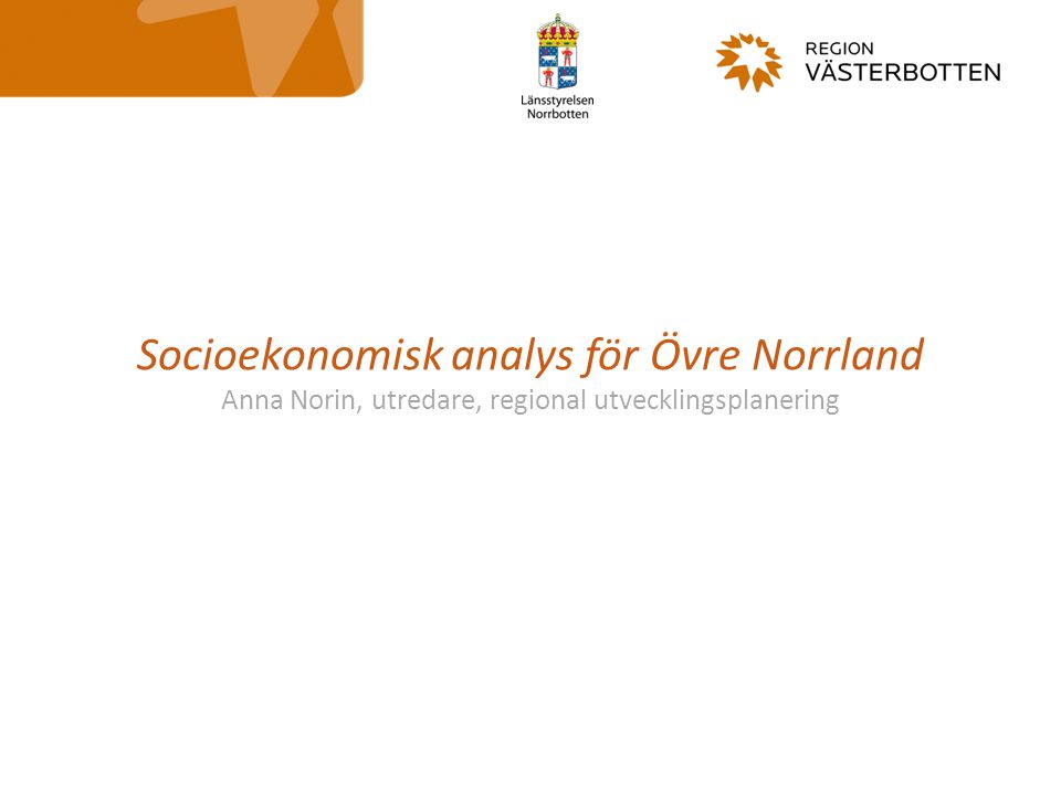 Socioekonomisk analys för Övre Norrland Anna Norin, utredare, regional utvecklingsplanering