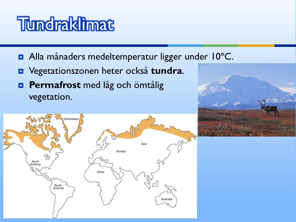 Tundraklimat Alla månaders medeltemperatur ligger under 10ºC.
