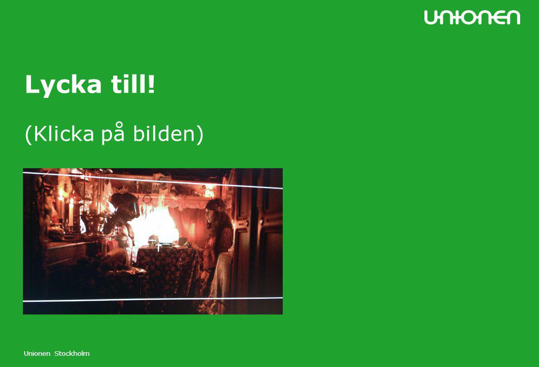 Lycka till! (Klicka på bilden) Unionen Stockholm
