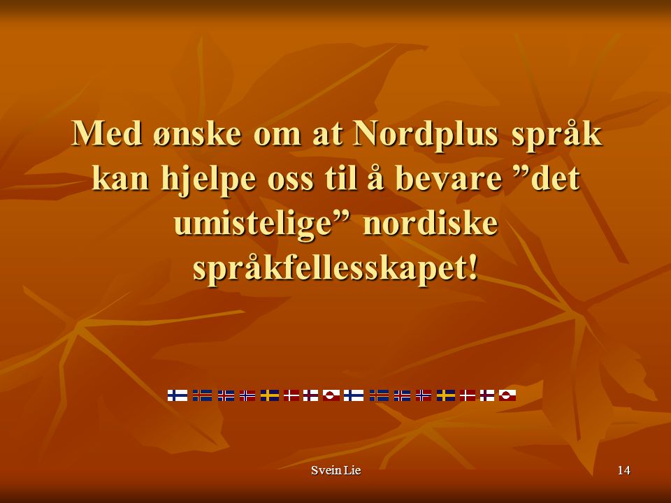 Med ønske om at Nordplus språk kan hjelpe oss til å bevare det umistelige nordiske språkfellesskapet!
