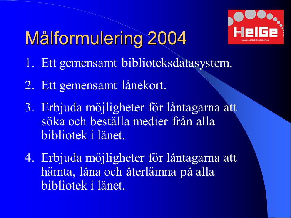 Målformulering 2004 Ett gemensamt biblioteksdatasystem.
