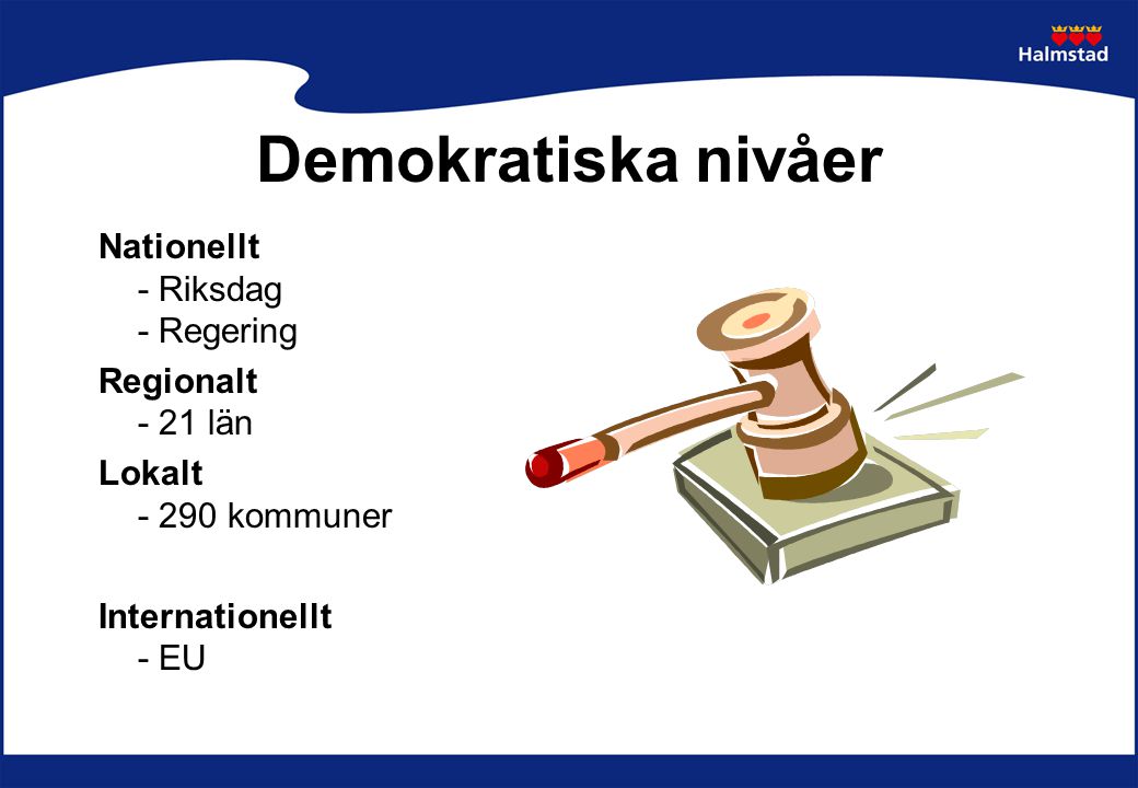 Demokratiska nivåer Nationellt - Riksdag - Regering Regionalt - 21 län