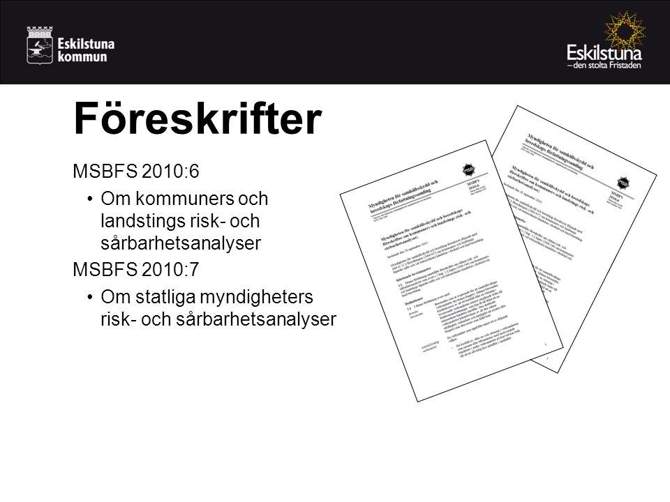Föreskrifter MSBFS 2010:6. Om kommuners och landstings risk- och sårbarhetsanalyser. MSBFS 2010:7.