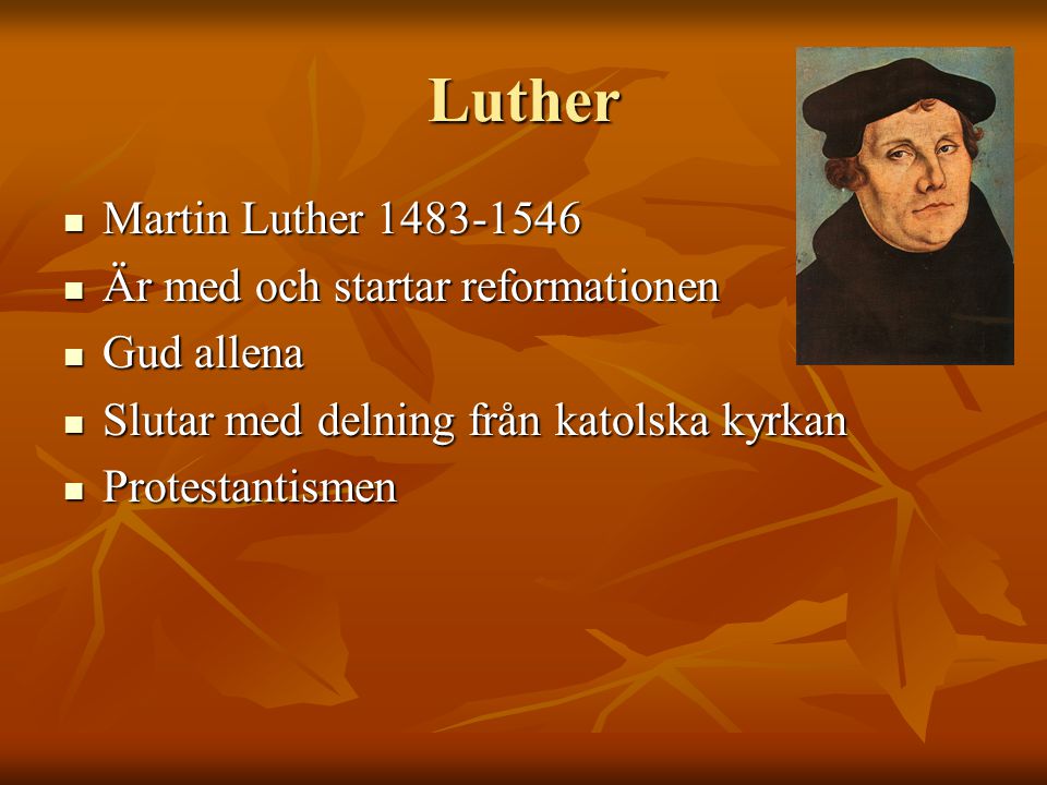 Luther Martin Luther Är med och startar reformationen