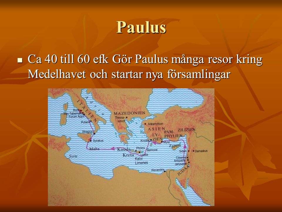 Paulus Ca 40 till 60 efk Gör Paulus många resor kring Medelhavet och startar nya församlingar