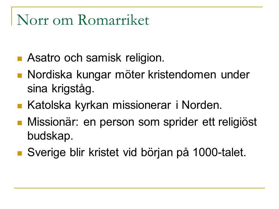 Norr om Romarriket Asatro och samisk religion.