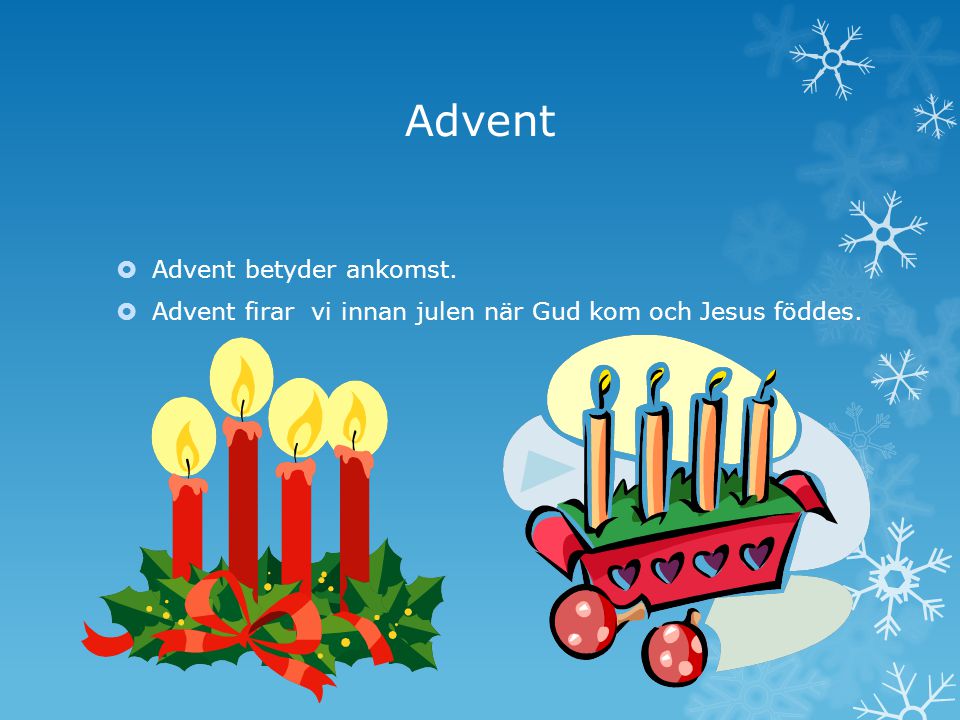 Advent Advent betyder ankomst.