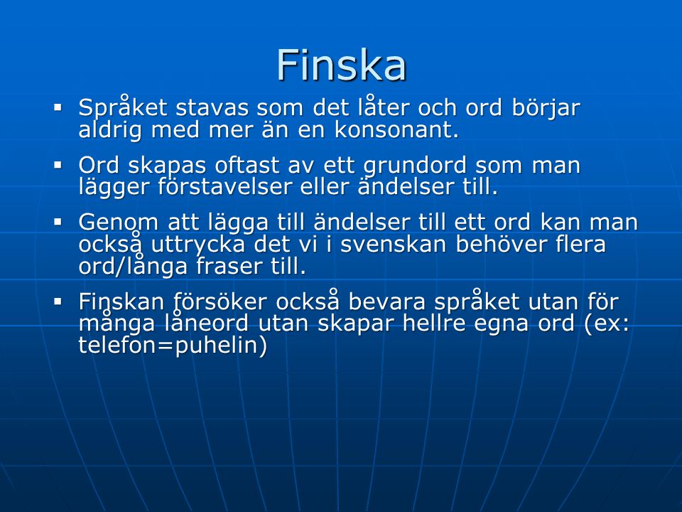Finska Språket stavas som det låter och ord börjar aldrig med mer än en konsonant.