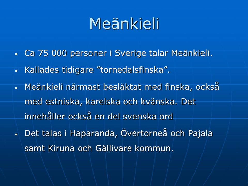 Meänkieli Ca personer i Sverige talar Meänkieli.