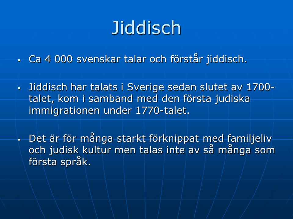 Jiddisch Ca svenskar talar och förstår jiddisch.