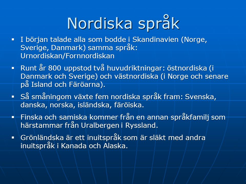 Nordiska språk I början talade alla som bodde i Skandinavien (Norge, Sverige, Danmark) samma språk: Urnordiskan/Fornnordiskan.