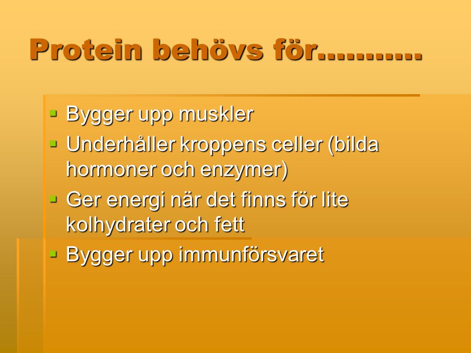 Protein behövs för……….. Bygger upp muskler