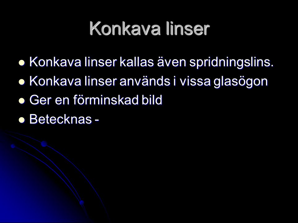Konkava linser Konkava linser kallas även spridningslins.