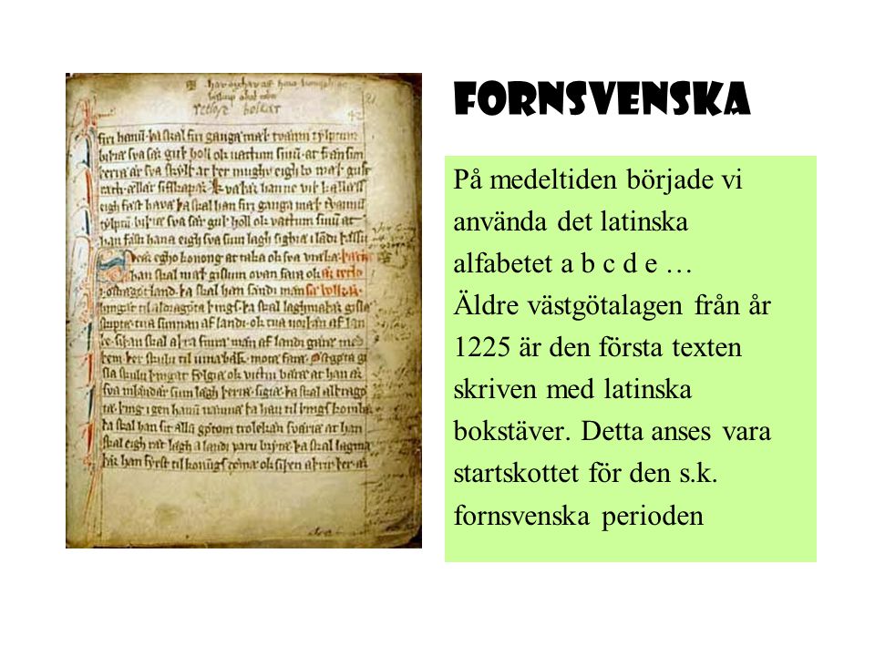 Fornsvenska På medeltiden började vi använda det latinska