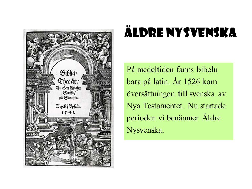 Äldre Nysvenska På medeltiden fanns bibeln bara på latin. År 1526 kom