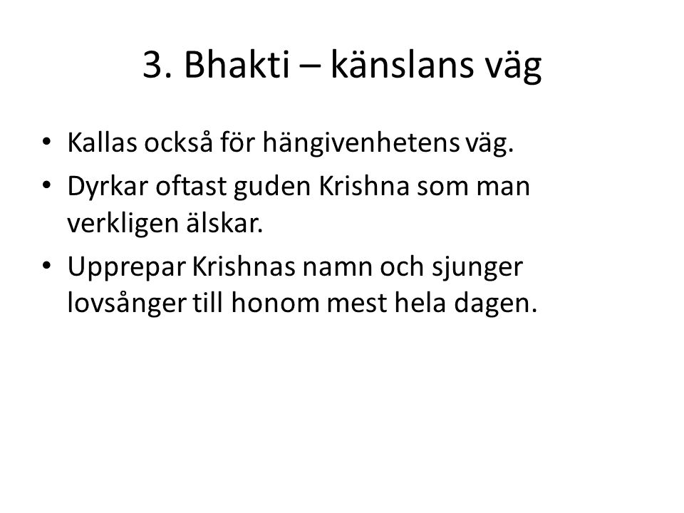 3. Bhakti – känslans väg Kallas också för hängivenhetens väg.