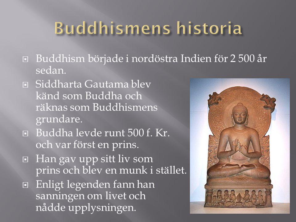 Buddhismens historia Buddhism började i nordöstra Indien för år sedan.