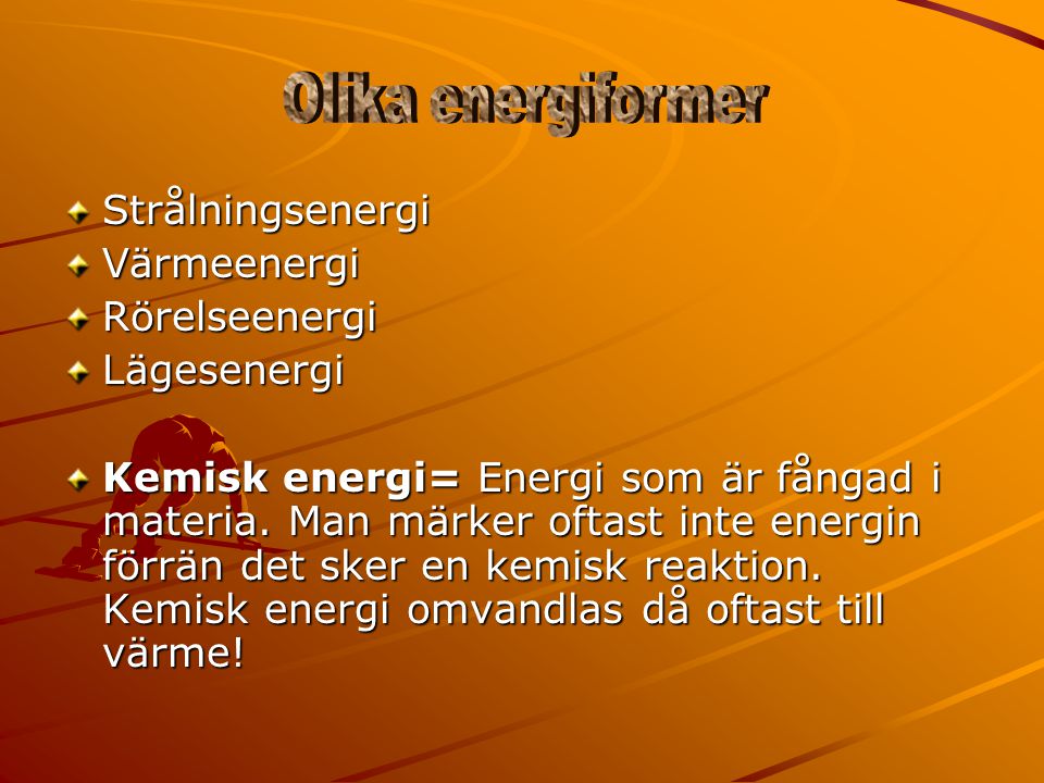 Olika energiformer Strålningsenergi Värmeenergi Rörelseenergi